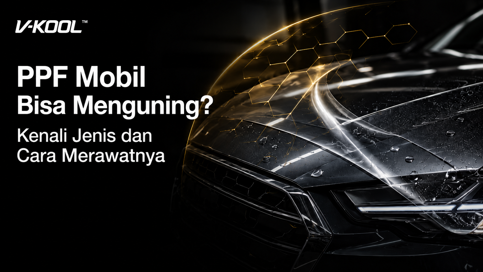 PPF Mobil Bisa Menguning? Kenali Jenis dan Cara Merawatnya