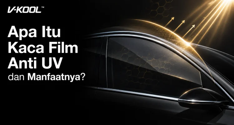 Apa Itu Kaca Film Anti UV dan Manfaatnya?