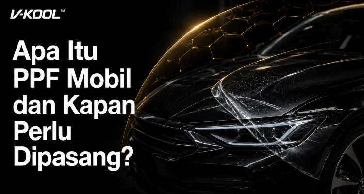 Apa Itu PPF Mobil dan Kapan Perlu Dipasang?
